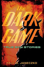 Load image into Gallery viewer, The Dark Game: True Spy Stories from Invisible Ink to CIA Moles