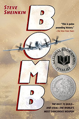 Bomb: The Race to Build—and Steal—the World’s Most Dangerous Weapon (2013 Newbry Honor)